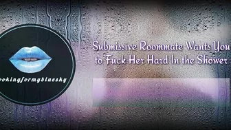 Your Submissive Roommate Wants You To Fuck Her Hard In The Shower [Audio Roleplay]