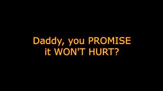 Daddy, You Promise It Won't Hurt