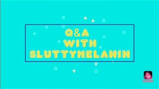 Q&A With Sluttymelanin #6