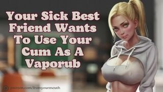 Your Best Friend Wants To Use Your Cum As A Vaporub ❘ Audio Roleplay