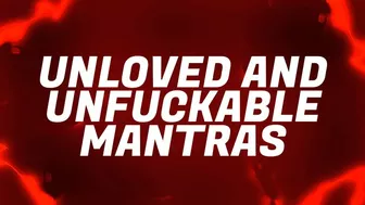 Unloved & Unfuckable Mantras For Pussy Free Virgins